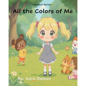 Dalton, Kara All the Colors of Me: Autism Series Dalton, Kara All the Colors of Me: Autism Series