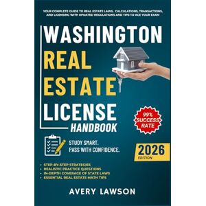 Washington Real Estate License Handbook: Your Complete Guide to Real Estate Laws, Calculations, Transactions, and Licensing with Updated Regulations ... Exam (Avery Lawson Real Estate Study Guide) Washington Real Estate License Handbook: Your Complete Guide to Real Estate Laws, Calculations, Transactions, and Licensing with Updated Regulations ... Exam (Avery Lawson Real Estate Study Guide)