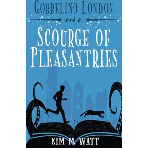 Watt, Kim M. Gobbelino London & a Scourge of Pleasantries (Gobbelino London, PI) Watt, Kim M. Gobbelino London & a Scourge of Pleasantries (Gobbelino London, PI)