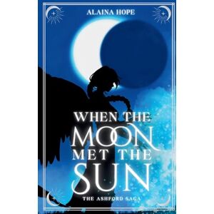 Hope, Alaina When the Moon Met the Sun: The Ashford Saga: Book One Hope, Alaina When the Moon Met the Sun: The Ashford Saga: Book One