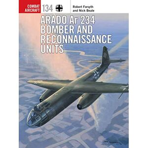 Forsyth, Robert Arado Ar 234 Bomber and Reconnaissance Units: 134 (Combat Aircraft) Forsyth, Robert Arado Ar 234 Bomber and Reconnaissance Units: 134 (Combat Aircraft)