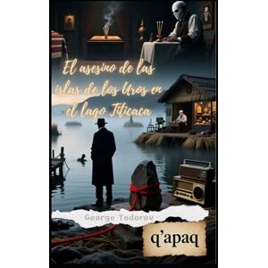 Todorov, George El asesino de las islas de los Uros en el lago Titicaca: 1 (Asesino y Asesinato) Todorov, George El asesino de las islas de los Uros en el lago Titicaca: 1 (Asesino y Asesinato)