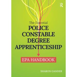 Gander, Sharon The Essential Police Constable Degree Apprenticeship EPA Handbook Gander, Sharon The Essential Police Constable Degree Apprenticeship EPA Handbook