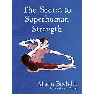 Bechdel, Alison The Secret to Superhuman Strength Bechdel, Alison The Secret to Superhuman Strength