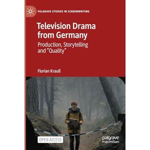 Krauß, Florian Television Drama from Germany: Production, Storytelling and "Quality" (Palgrave Studies in Screenwriting) Krauß, Florian Television Drama from Germany: Production, Storytelling and "Quality" (Palgrave Studies in Screenwriting)