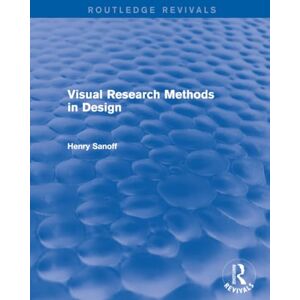 Sanoff, Henry Visual Research Methods in Design (Routledge Revivals) Sanoff, Henry Visual Research Methods in Design (Routledge Revivals)