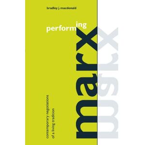MacDonald, Bradley J. Performing Marx: Contemporary Negotiations of a Living Tradition (Suny Series in Political Theory: Contemporary Issues) MacDonald, Bradley J. Performing Marx: Contemporary Negotiations of a Living Tradition (Suny Series in Political Theory: Contemporary Issues)