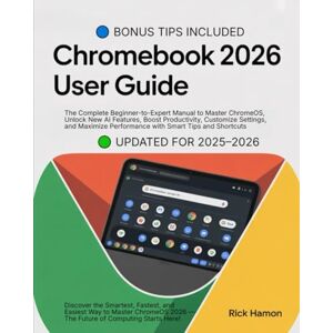 Hamon, Rick ChomeBook 2025 User Guide For Beginners and Seniors: The Complete Manual for Mastering ChromeOS, Google Workspace, and AI Tools — Step-by-Step ... to ... to Customize, Secure, & Maximize Your Device Hamon, Rick ChomeBook 2025 User Guide For Beginners and Seniors: The Complete Manual for Mastering ChromeOS, Google Workspace, and AI Tools — Step-by-Step ... to ... to Customize, Secure, & Maximize Your Device