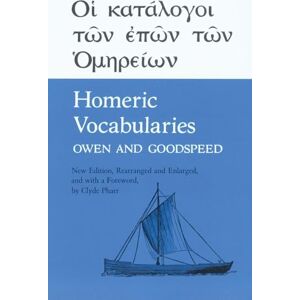 William Bishop Owen (author), Edgar Johnson Goodspeed (author) & Clyde Pharr (Foreword by) Homeric Vocabularies: Greek and English Word-Lists for the Study of Homer William Bishop Owen (author), Edgar Johnson Goodspeed (author) & Clyde Pharr (Foreword by) Homeric Vocabularies: Greek and English Word-Lists for the Study of Homer
