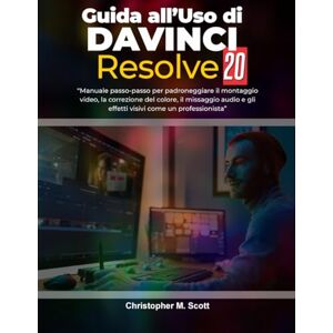 Scott Guida all’uso di DaVinci Resolve 20: “Manuale passo passo per padroneggiare il montaggio video, la gradazione del colore, il mixaggio audio e gli effetti visivi come un professionista” Scott Guida all’uso di DaVinci Resolve 20: “Manuale passo passo per padroneggiare il montaggio video, la gradazione del colore, il mixaggio audio e gli effetti visivi come un professionista”