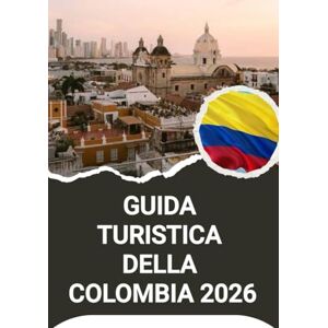 Noah, Harris GUIDA TURISTICA DELLA COLOMBIA 2026 Noah, Harris GUIDA TURISTICA DELLA COLOMBIA 2026