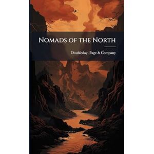 Nomads of the North: A Story of Romance and Adventure Under the Open Stars Nomads of the North: A Story of Romance and Adventure Under the Open Stars