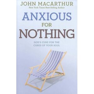 John Anxious for Nothing: God's Cure for the Cares of Your Soul ( MacArthur Study) John Anxious for Nothing: God's Cure for the Cares of Your Soul ( MacArthur Study)