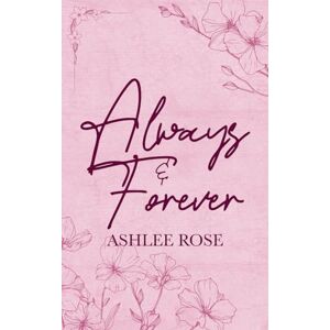 Rose, Ashlee Always & Forever: A Pen Pal Romance, Way Back When Duet Rose, Ashlee Always & Forever: A Pen Pal Romance, Way Back When Duet