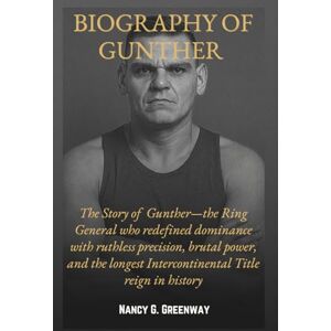 Greenway, Nancy G. BIOGRAPHY OF GUNTHER: The Story of The Ring General known for his unmatched discipline, brutal chops, and historic reign as WWE’s longest-reigning ... (WWE TITANS: BIOGRAPHIES OF WWE SUPERSTARS) Greenway, Nancy G. BIOGRAPHY OF GUNTHER: The Story of The Ring General known for his unmatched discipline, brutal chops, and historic reign as WWE’s longest-reigning ... (WWE TITANS: BIOGRAPHIES OF WWE SUPERSTARS)