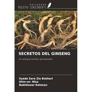 Zia Bokhari, Syeda Sara SECRETOS DEL GINSENG: Un enfoque holístico del bienestar Zia Bokhari, Syeda Sara SECRETOS DEL GINSENG: Un enfoque holístico del bienestar