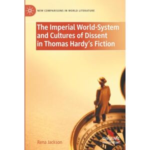 Jackson The Imperial World-System and Cultures of Dissent in Thomas Hardy's Fiction (New Comparisons in World Literature) Jackson The Imperial World-System and Cultures of Dissent in Thomas Hardy's Fiction (New Comparisons in World Literature)