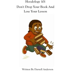 Anderson, Darnell Hoodology 101: Don't Drop Your Book And Lose Your Lesson Anderson, Darnell Hoodology 101: Don't Drop Your Book And Lose Your Lesson