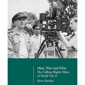 Hawley, Steve Men, War and Film: The Calling Blighty Films of World War II Hawley, Steve Men, War and Film: The Calling Blighty Films of World War II