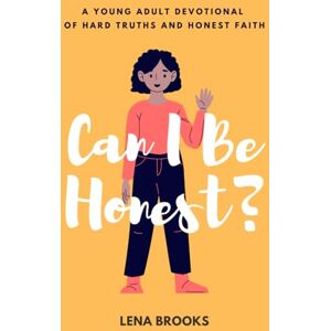 Brooks, Lena Can I Be Honest?: A 365-day Young Adult Devotional of hard truths and honest faith. Brooks, Lena Can I Be Honest?: A 365-day Young Adult Devotional of hard truths and honest faith.
