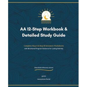 Social, Anonymous AA 12-Step Workbook & Detailed Study Guide: Complete Step 4 & Step 10 Inventory Worksheets with Structured Program Guidance for Lasting Sobriety Social, Anonymous AA 12-Step Workbook & Detailed Study Guide: Complete Step 4 & Step 10 Inventory Worksheets with Structured Program Guidance for Lasting Sobriety