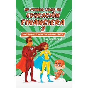Verdú, Floren Mi Primer Libro de Educación Financiera 2: Cómo ahorrar y hacer que mi dinero crezca (Educación Financiera Para Niños) Verdú, Floren Mi Primer Libro de Educación Financiera 2: Cómo ahorrar y hacer que mi dinero crezca (Educación Financiera Para Niños)