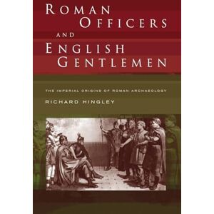 Hingley, Richard Roman Officers and English Gentlemen: The Imperial Origins of Roman Archaeology Hingley, Richard Roman Officers and English Gentlemen: The Imperial Origins of Roman Archaeology