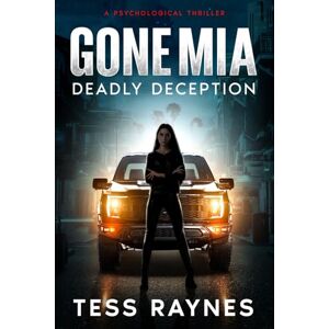 Raynes, Tess Gone Mia Deadly Deception A Psychological Thriller: Deadly Deception Raynes, Tess Gone Mia Deadly Deception A Psychological Thriller: Deadly Deception