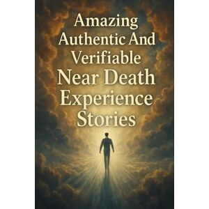 Stryder, Ron Amazing Authentic And Verifiable Near Death Experience Stories: Looking Behind The Veil Stryder, Ron Amazing Authentic And Verifiable Near Death Experience Stories: Looking Behind The Veil