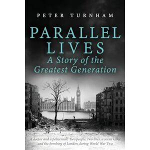 Turnham, Peter Parallel Lives: A Story of the Greatest Generation. Two people, two lives, a serial killer and the bombing of London during WW2 (None Stood Taller) Turnham, Peter Parallel Lives: A Story of the Greatest Generation. Two people, two lives, a serial killer and the bombing of London during WW2 (None Stood Taller)