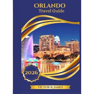 James, Victor B. Orlando Travel Guide 2026 James, Victor B. Orlando Travel Guide 2026