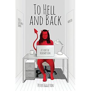 Eggleton, Peter To Hell and Back -- a Story of Redemption Eggleton, Peter To Hell and Back -- a Story of Redemption
