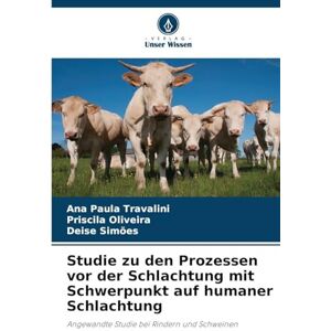 Travalini, Ana Paula Studie zu den Prozessen vor der Schlachtung mit Schwerpunkt auf humaner Schlachtung: Angewandte Studie bei Rindern und Schweinen Travalini, Ana Paula Studie zu den Prozessen vor der Schlachtung mit Schwerpunkt auf humaner Schlachtung: Angewandte Studie bei Rindern und Schweinen