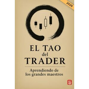 Pascual Herrera, Elena El tao del Trader. Aprendiendo de los grandes maestros: Desarrolla una mentalidad ganadora para operar en bolsa. Aprende gestión emocional y ... 25 frases de inversión (Edición en Español) Pascual Herrera, Elena El tao del Trader. Aprendiendo de los grandes maestros: Desarrolla una mentalidad ganadora para operar en bolsa. Aprende gestión emocional y ... 25 frases de inversión (Edición en Español)