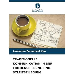 Kaa, Avalumun Emmanuel Traditionelle Kommunikation in Der Friedensbildung Und Streitbeilegung Kaa, Avalumun Emmanuel Traditionelle Kommunikation in Der Friedensbildung Und Streitbeilegung