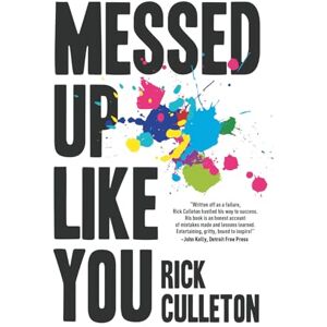 Culleton, Rick Messed Up Like You: How ADHD and anxiety didn't stop me from becoming a successful entrepreneur Culleton, Rick Messed Up Like You: How ADHD and anxiety didn't stop me from becoming a successful entrepreneur