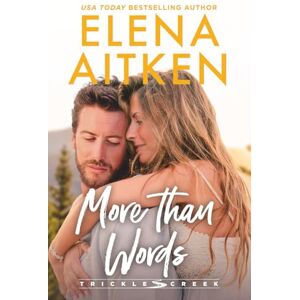 Aitken, Elena More Than Words: A Single Dad Opposites Attract Small Town Romance: 2 (Trickle Creek: The Lyons) Aitken, Elena More Than Words: A Single Dad Opposites Attract Small Town Romance: 2 (Trickle Creek: The Lyons)