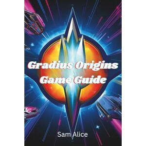 Alice, Sam Gradius Origins Game Guide: Mastering the weapon and combat system Alice, Sam Gradius Origins Game Guide: Mastering the weapon and combat system