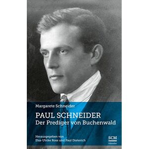 Schneider, Margarete Paul Schneider Der Prediger von Buchenwald: Herausgegeben von Elsa-Ulrike Ross und Paul Dieterich Schneider, Margarete Paul Schneider Der Prediger von Buchenwald: Herausgegeben von Elsa-Ulrike Ross und Paul Dieterich