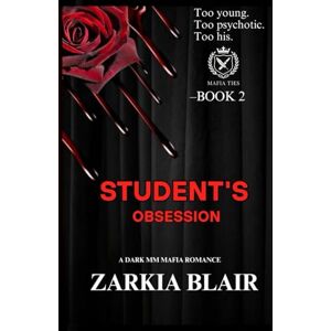 Blair, Zarkia Student's Obsession: A Dark MM Mafia Italian‐Russian Romance: Age Gap: Fast-Paced (Mafia Ties) Blair, Zarkia Student's Obsession: A Dark MM Mafia Italian‐Russian Romance: Age Gap: Fast-Paced (Mafia Ties)