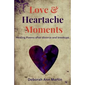 Martin, Deborah Ann Love and Heartache Moments: Healing Poems after divorce and breakup (Life Moments) Martin, Deborah Ann Love and Heartache Moments: Healing Poems after divorce and breakup (Life Moments)