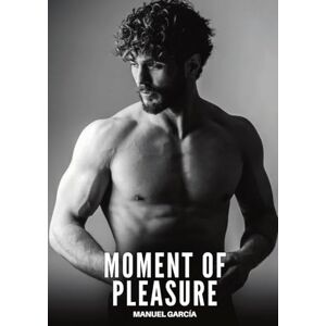García, Manuel Moment of Pleasure: Explicit Gay Erotic Short Stories for Men (Hot and Sexy): 70 (Collection of Gay Erotic Stories in English for Adults. Explicit Sex for Homosexual and Bisexual Men) García, Manuel Moment of Pleasure: Explicit Gay Erotic Short Stories for Men (Hot and Sexy): 70 (Collection of Gay Erotic Stories in English for Adults. Explicit Sex for Homosexual and Bisexual Men)