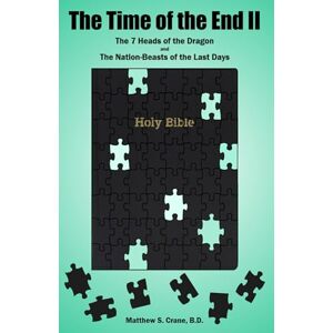 Crane, Matthew The Time of the End 2: The 7 Heads of the Dragon and the Nation-Beasts of the Last Days Crane, Matthew The Time of the End 2: The 7 Heads of the Dragon and the Nation-Beasts of the Last Days