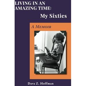 Dava Living in an Amazing Time: My Sixties: A Memoir Dava Living in an Amazing Time: My Sixties: A Memoir