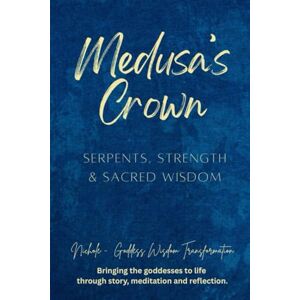 Goddess Wisdom Transformation, Nichole Medusa’s Crown: Serpents, Strength & Sacred Wisdom Goddess Wisdom Transformation, Nichole Medusa’s Crown: Serpents, Strength & Sacred Wisdom