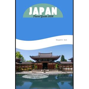 Burk, Margaret E. Japan Travel Guide 2026: Exploring Culture, Cities and Hidden Wonders (WorldSmart Travel Guide Series 2026) Burk, Margaret E. Japan Travel Guide 2026: Exploring Culture, Cities and Hidden Wonders (WorldSmart Travel Guide Series 2026)