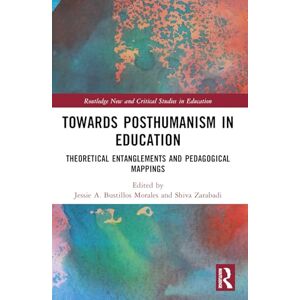 Towards Posthumanism in Education: Theoretical Entanglements and Pedagogical Mappings (Routledge New and Critical Studies in Education) Towards Posthumanism in Education: Theoretical Entanglements and Pedagogical Mappings (Routledge New and Critical Studies in Education)