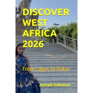 Solomon, Joseph DISCOVER WEST AFRICA 2026: From Lagos to Dakar Solomon, Joseph DISCOVER WEST AFRICA 2026: From Lagos to Dakar