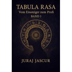 Jascur, Juraj Tabula Rasa Vom Einsteiger zum Profi Band 1 Jascur, Juraj Tabula Rasa Vom Einsteiger zum Profi Band 1