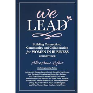 Loftus, AliceAnne We Lead: Building Connection, Community, and Collaboration for WOMEN IN BUSINESS, Volume 3 Loftus, AliceAnne We Lead: Building Connection, Community, and Collaboration for WOMEN IN BUSINESS, Volume 3